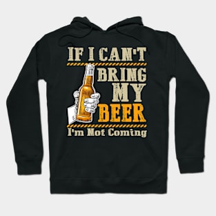 If I Can't Bring My Beer I am Not Coming Hoodie